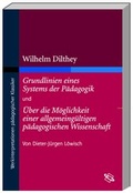Cover: Wilhelm Dilthey: Grundlinien eines Systems der P&auml;dagogik und &Uuml;ber die M&ouml;glichkeit einer allgemeing&uuml;ltigen p&auml;dagogischen Wissenschaft - wbg Academic in Herder