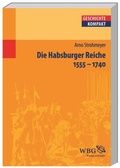Cover: Die Habsburger Reiche 1555-1740 - wbg Academic in Herder
