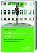 Cover: Die Wiederentdeckung der Natur - wbg Academic in Herder