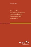 Cover: Theodor Litt: Das Bildungsideal der deutschen Klassik und die moderne Arbeitswelt - wbg Academic in Herder
