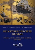 Cover: Kunstgeschichte global. Europa - Asien - Afrika - Amerika 1300-1650 - Wissenschaftliche Buchgesellschaft (WBG)