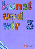 Cover: Kunst und Wir / Kunst und Wir - Ausgabe f&uuml;r Grundschulen in Bayern - Westermann Bildungsmedien Verlag