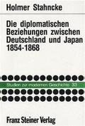 Cover: Die diplomatischen Beziehungen zwischen Deutschland und Japan 1854-1868 - Franz Steiner Verlag