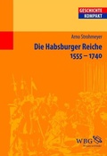 Cover: Die Habsburger Reiche 1555-1740 - wbg Academic in Herder