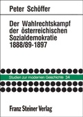 Cover: Der Wahlrechtskampf der &ouml;sterreichischen Sozialdemokratie 1888/89-1897 - Franz Steiner Verlag