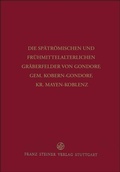 Cover: Die sp&auml;tr&ouml;mischen und fr&uuml;hmittelalterlichen Gr&auml;berfelder von Gondorf, Gem. Kobern-Gondorf, Kr. Mayen-Koblenz - Franz Steiner Verlag
