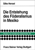 Cover: Die Entstehung des F&ouml;deralismus in Mexiko - Franz Steiner Verlag