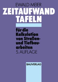 Abbildung von: Zeitaufwand Tafeln für die Kalkulation von Straßen-und Tiefbauarbeiten - Vieweg+Teubner Verlag
