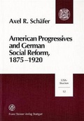 Cover: American Progressives and German Social Reform, 1875-1920 - Franz Steiner Verlag