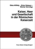 Cover: Kaiser, Heer und Gesellschaft in der R&ouml;mischen Kaiserzeit - Franz Steiner Verlag