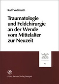Cover: Traumatologie und Feldchirurgie an der Wende vom Mittelalter zur Neuzeit - Franz Steiner Verlag