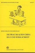 Cover: Die Frau im alten China. Bild und Wirklichkeit - Franz Steiner Verlag