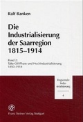 Cover: Die Industrialisierung der Saarregion 1815-1914. Band 2 - Franz Steiner Verlag