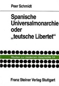 Cover: Spanische Universalmonarchie oder "teutsche Libertet" - Franz Steiner Verlag