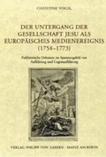 Cover: Der Untergang der Gesellschaft Jesu als europ&auml;isches Medienereignis (1758-1773) - Vandenhoeck & Ruprecht