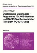 Cover: &Ouml;kologische Datens&auml;tze - Programme f&uuml;r AOS-Rechner und BASIC-Taschencomputer (TI-58/59, PC-1211/1212) - Vieweg+Teubner Verlag