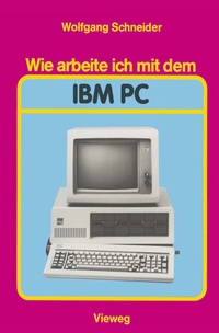 Abbildung von: Wie arbeite ich mit dem IBM PC - Vieweg+Teubner Verlag