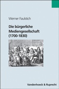 Cover: Die b&uuml;rgerliche Mediengesellschaft (1700-1830) - Vandenhoeck & Ruprecht