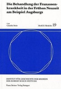 Cover: Die Behandlung der Franzosenkrankheit in der Fr&uuml;hen Neuzeit am Beispiel Augsburgs - Franz Steiner Verlag