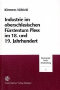 Cover: Industrie im oberschlesischen F&uuml;rstentum Pless im 18. und 19. Jahrhundert - Franz Steiner Verlag