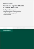 Cover: Konsum und regionale Identit&auml;t in Sachsen 1880-2000 - Franz Steiner Verlag