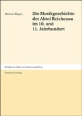 Cover: Die Musikgeschichte der Abtei Reichenau im 10. und 11. Jahrhundert - Franz Steiner Verlag