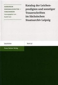 Cover: Katalog der Leichenpredigten und sonstiger Trauerschriften im S&auml;chsischen Staatsarchiv Leipzig - Franz Steiner Verlag