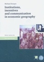Cover: Institutions, incentives and communication in economic geography - Franz Steiner Verlag