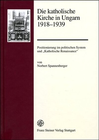 Abbildung von: Die katholische Kirche in Ungarn 1918-1939 - Franz Steiner Verlag