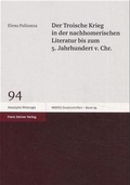 Cover: Der Troische Krieg in der nachhomerischen Literatur bis zum 5. Jahrhundert v. Chr. - Franz Steiner Verlag