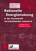 Cover: Rationelle Energienutzung in der Kunststoff verarbeitenden Industrie - Vieweg+Teubner Verlag