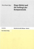 Cover: Hugo Meltzl und die Anf&auml;nge der Komparatistik - Franz Steiner Verlag