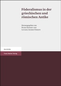 Cover: F&ouml;deralismus in der griechischen und r&ouml;mischen Antike - Franz Steiner Verlag
