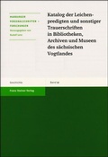 Cover: Katalog der Leichenpredigten und sonstiger Trauerschriften in Bibliotheken, Archiven und Museen des s&auml;chsischen Vogtlandes - Franz Steiner Verlag