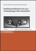 Cover: Familiensozialisation seit 1933 - Verhandlungen &uuml;ber Kontinuit&auml;t - Franz Steiner Verlag
