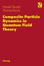 Cover: Composite Particle Dynamics in Quantum Field Theory - Vieweg+Teubner Verlag