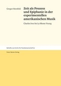 Cover: Zeit als Prozess und Epiphanie in der experimentellen amerikanischen Musik - Franz Steiner Verlag