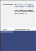 Cover: Historische Geographien, verr&auml;umlichte Geschichte - Franz Steiner Verlag