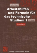 Cover: Arbeitshilfen und Formeln f&uuml;r das technische Studium 1 - Vieweg+Teubner Verlag