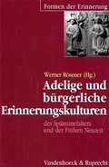 Cover: Adelige und b&uuml;rgerliche Erinnerungskulturen des Sp&auml;tmittelalters und der Fr&uuml;hen Neuzeit - Vandenhoeck & Ruprecht
