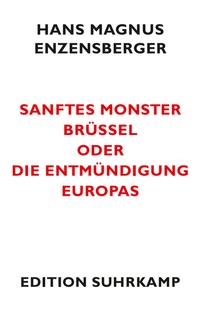 Abbildung von: Sanftes Monster Brüssel oder Die Entmündigung Europas - Suhrkamp