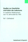Cover: Quellen zur Geschichte und Kultur des Judentums im westlichen Niedersachsen vom 16. Jahrhundert bis 1945. Teil 1: Ostfriesland - Vandenhoeck & Ruprecht