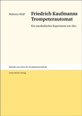 Cover: Friedrich Kaufmanns Trompeterautomat - Franz Steiner Verlag