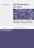 Cover: Die Konstruktion der Natur - Franz Steiner Verlag