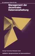 Cover: Ein praktischer F&uuml;hrer f&uuml;r das Management der dezentralen Datenverarbeitung - Vieweg+Teubner Verlag