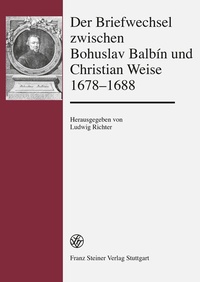 Abbildung von: Der Briefwechsel zwischen Bohuslav Balbín und Christian Weise 1678-1688 - Franz Steiner Verlag