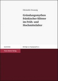 Abbildung von: Gründungsmythen fränkischer Klöster im Früh- und Hochmittelalter - Franz Steiner Verlag