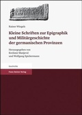 Cover: Kleine Schriften zur Epigraphik und Milit&auml;rgeschichte der germanischen Provinzen - Franz Steiner Verlag