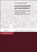 Cover: Das Dienstfr&auml;ulein auf dem Bahnhof - Franz Steiner Verlag