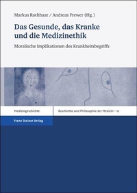 Bild vergrößern Bild: Das Gesunde, das Kranke und die Medizinethik - Franz Steiner Verlag